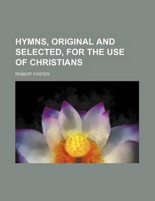 Book cover for Hymns, Original and Selected, for the Use of Christians