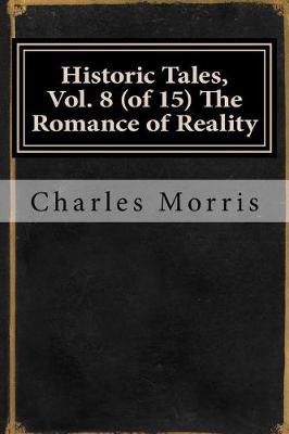 Book cover for Historic Tales, Vol. 8 (of 15) the Romance of Reality