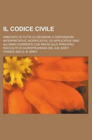 Cover of Il Codice Civile; Annotato Di Tutte Le Decisioni, E Disposizioni