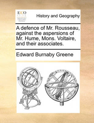 Book cover for A Defence of Mr. Rousseau, Against the Aspersions of Mr. Hume, Mons. Voltaire, and Their Associates.