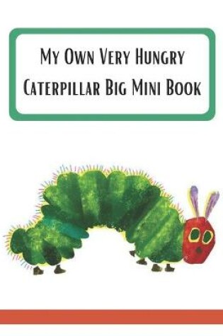 Cover of My Own Very Hungry Caterpillar Big Mini Book