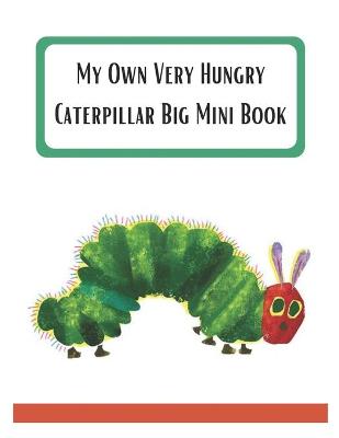 Book cover for My Own Very Hungry Caterpillar Big Mini Book