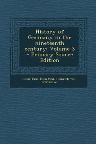 Cover of History of Germany in the Nineteenth Century; Volume 3 - Primary Source Edition