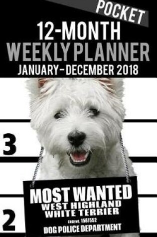 Cover of 2018 Pocket Weekly Planner - Most Wanted Westie (West Highland White Terrier)