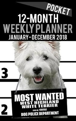 Cover of 2018 Pocket Weekly Planner - Most Wanted Westie (West Highland White Terrier)