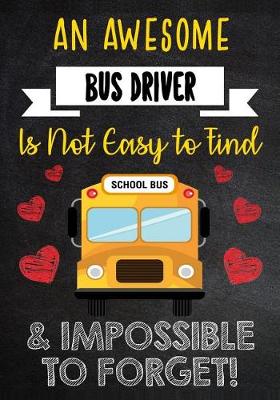 Book cover for An Awesome Bus Driver Is Not Easy to Find & Impossible to Forget!