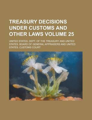 Book cover for Treasury Decisions Under Customs and Other Laws Volume 25