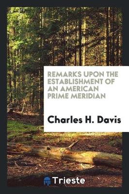 Book cover for Remarks Upon the Establishment of an American Prime Meridian