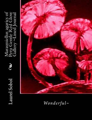 Book cover for Marasmiellus agarics of Peru Gentle Red Glow Gallery Lined Journal