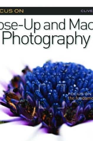 Cover of Focus On Close-Up and Macro Photography (Focus On series)