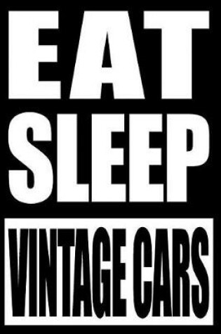 Cover of Eat Sleep Vintage Car Cool Notebook for a Vintage Car Lover, College Ruled Journal