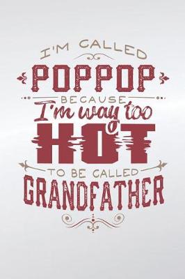 Book cover for I'm Called Poppop Because I'm Way Too Hot To Be Called Grandfather