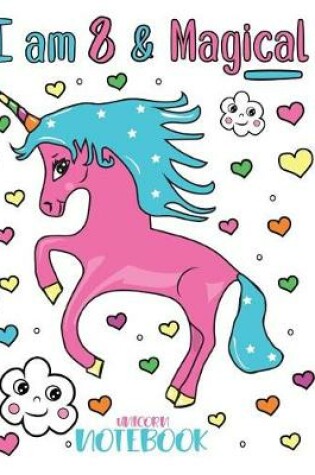 Cover of I Am 8 and Magical Unicorn Notebook