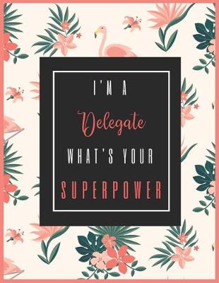 Book cover for I'm A DELEGATE, What's Your Superpower?