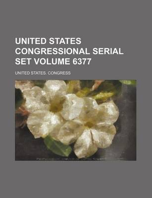 Book cover for United States Congressional Serial Set Volume 6377