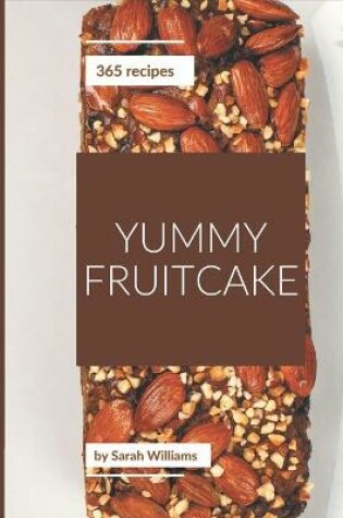 Cover of 365 Yummy Fruitcake Recipes