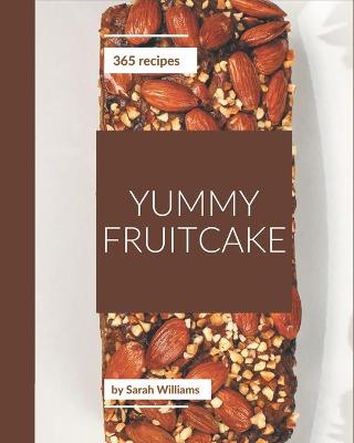 Book cover for 365 Yummy Fruitcake Recipes