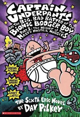 Book cover for Captain Underpants and the Big, Bad Battle of Bionic Booger Boy Part 1 The Night of the Nasty Nostril Nuggets (Captain Underpants #6)
