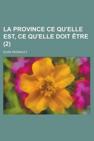 Cover of La Province Ce Qu'elle Est, Ce Qu'elle Doit Etre (2)