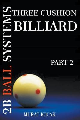 Book cover for Three Cushion Billiard 2B Ball Systems - Part 2