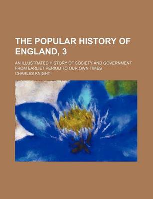 Book cover for The Popular History of England, 3; An Illustrated History of Society and Government from Earliet Period to Our Own Times
