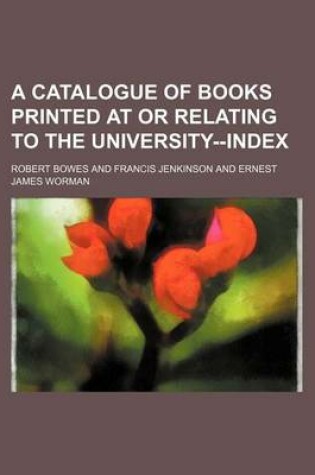 Cover of A Catalogue of Books Printed at or Relating to the University--Index