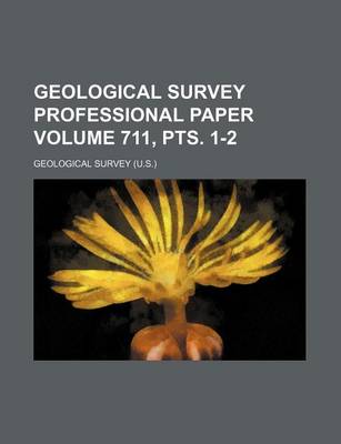 Book cover for Geological Survey Professional Paper Volume 711, Pts. 1-2