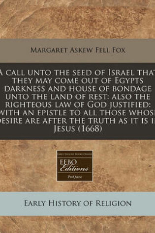 Cover of A Call Unto the Seed of Israel That They May Come Out of Egypts Darkness and House of Bondage Unto the Land of Rest