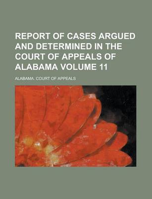 Book cover for Report of Cases Argued and Determined in the Court of Appeals of Alabama Volume 11