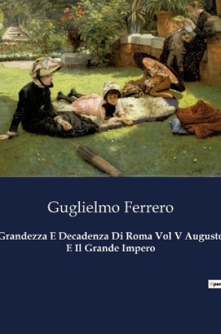 Cover of Grandezza E Decadenza Di Roma Vol V Augusto E Il Grande Impero