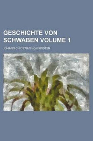 Cover of Geschichte Von Schwaben Volume 1