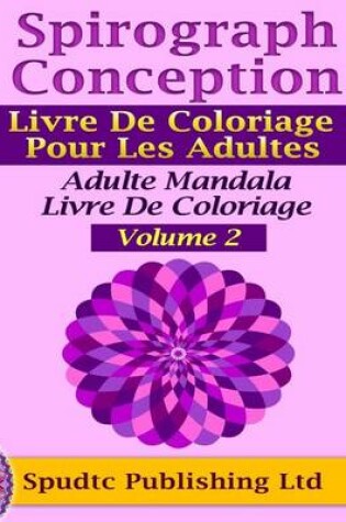 Cover of Spirograph Conception Livre de Coloriage Pour Les Adultes