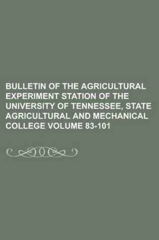 Cover of Bulletin of the Agricultural Experiment Station of the University of Tennessee, State Agricultural and Mechanical College Volume 83-101