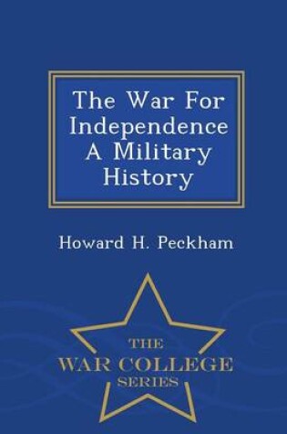 Cover of The War for Independence a Military History - War College Series