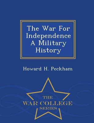 Book cover for The War for Independence a Military History - War College Series