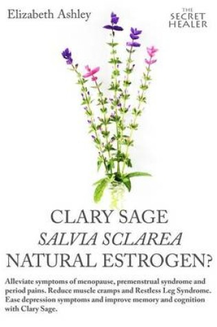 Cover of Clary Sage- Salvia sclarea; Natural Estrogen?