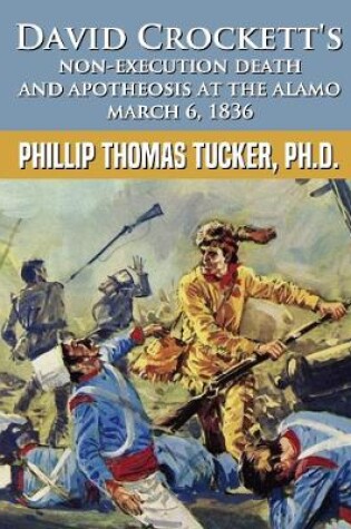 Cover of David Crockett's Non-Execution Death and Apotheosis at the Alamo March 6, 1836