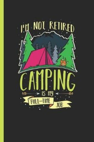 Cover of I'm Not Retired Camping Is My Full-Time Job