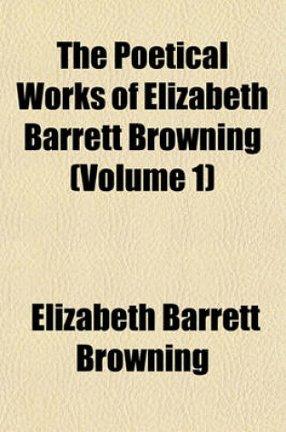 Cover of The Poetical Works of Elizabeth Barrett Browning (Volume 1)