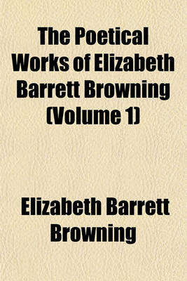 Book cover for The Poetical Works of Elizabeth Barrett Browning (Volume 1)