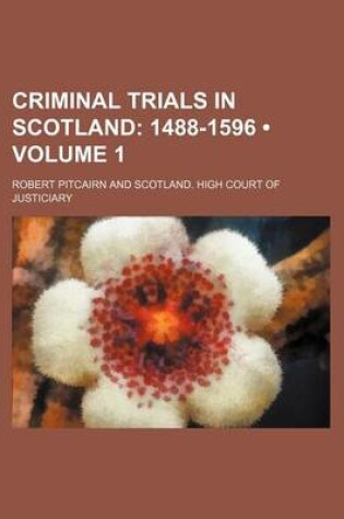 Cover of Criminal Trials in Scotland (Volume 1); 1488-1596