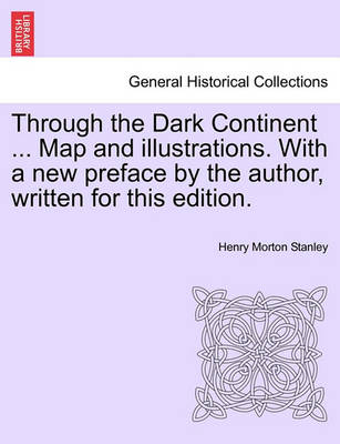 Book cover for Through the Dark Continent ... Map and Illustrations. with a New Preface by the Author, Written for This Edition. Vol. II