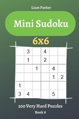 Book cover for Mini Sudoku - 200 Very Hard Puzzles 6x6 (book 8)