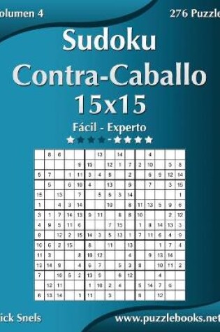 Cover of Sudoku Contra-Caballo 15x15 - De Fácil a Experto - Volumen 4 - 276 Puzzles