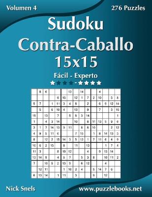 Cover of Sudoku Contra-Caballo 15x15 - De Fácil a Experto - Volumen 4 - 276 Puzzles