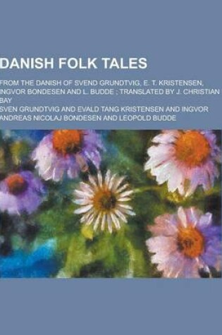 Cover of Danish Folk Tales; From the Danish of Svend Grundtvig, E. T. Kristensen, Ingvor Bondesen and L. Budde; Translated by J. Christian Bay