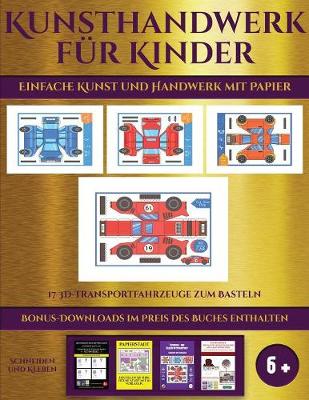 Book cover for Einfache Kunst und Handwerk mit Papier (17 3D-Transportfahrzeuge zum Basteln)