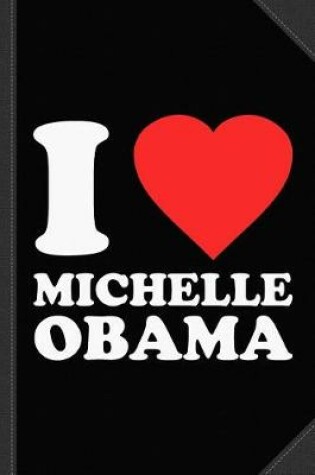 Cover of I Love Michelle Obama Journal Notebook