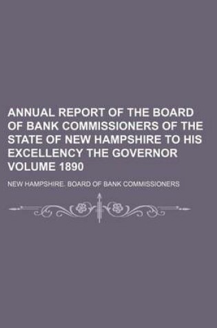 Cover of Annual Report of the Board of Bank Commissioners of the State of New Hampshire to His Excellency the Governor Volume 1890