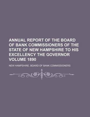 Book cover for Annual Report of the Board of Bank Commissioners of the State of New Hampshire to His Excellency the Governor Volume 1890